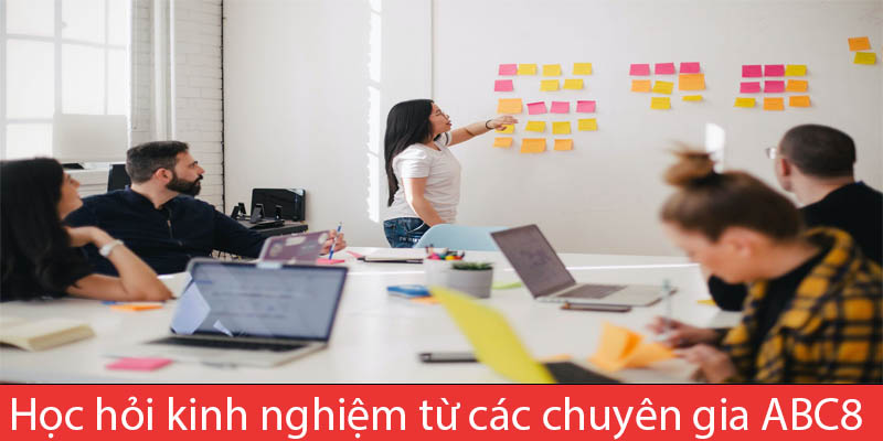 Học hỏi kinh nghiệm từ các chuyên gia ABC8