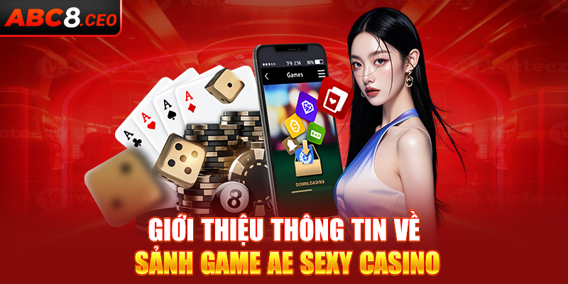 Giới thiệu thông tin về sảnh game AE Sexy Casino