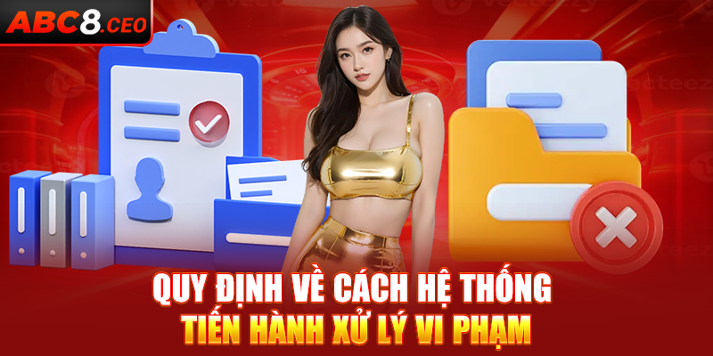 Quy định về cách hệ thống tiến hành xử lý vi phạm