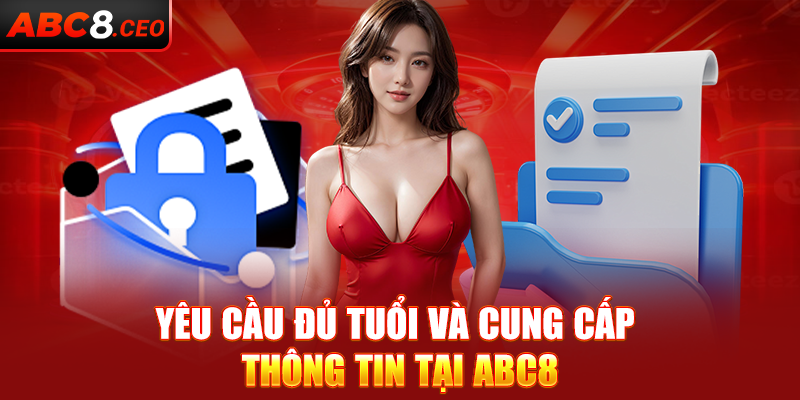 Yêu cầu đủ tuổi và cung cấp chính xác thông tin tại ABC8