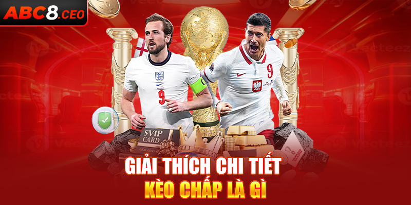 Giải thích chi tiết kèo chấp là gì